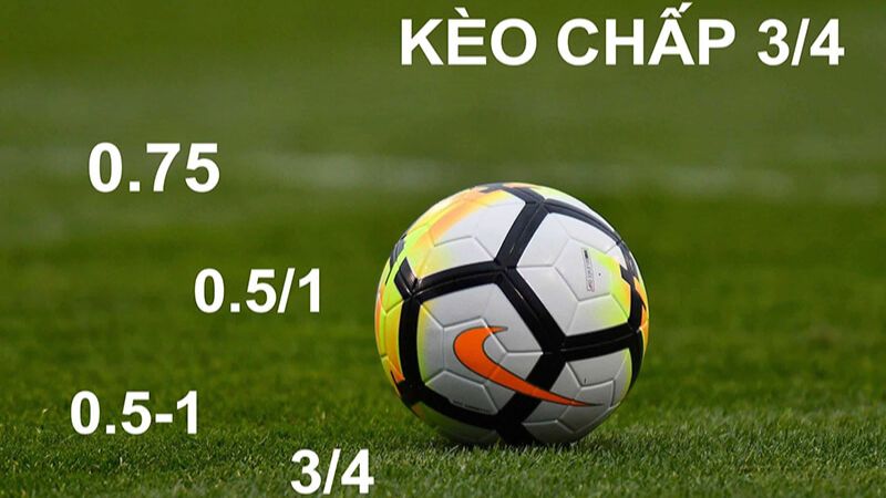 Kèo 3/4 là kèo chấp nửa một